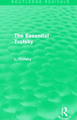 The Essential Trotsky (Routledge Revivals) de Leon Trotsky