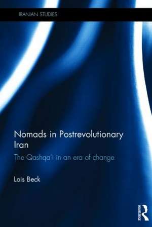 Nomads in Postrevolutionary Iran: The Qashqa'i in an Era of Change de Lois Beck