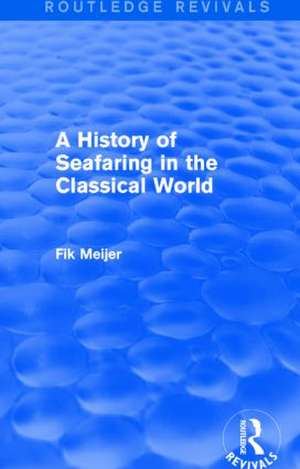 A History of Seafaring in the Classical World (Routledge Revivals) de Fik Meijer