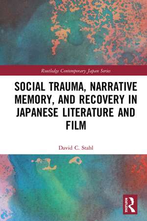 Social Trauma, Narrative Memory, and Recovery in Japanese Literature and Film de David Stahl