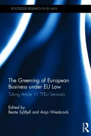 The Greening of European Business under EU Law: Taking Article 11 TFEU Seriously de Beate Sjåfjell