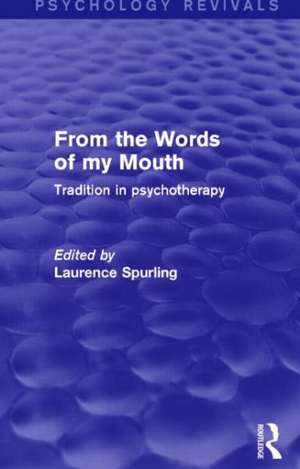 From the Words of my Mouth (Psychology Revivals): Tradition in Psychotherapy de Laurence Spurling