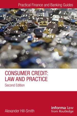 Consumer Credit: Law and Practice de Alexander Hill-Smith