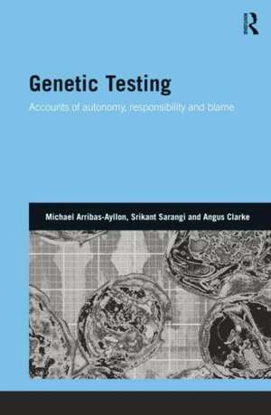 Genetic Testing: Accounts of Autonomy, Responsibility and Blame de Michael Arribas-Ayllon