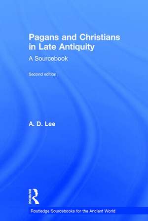 Pagans and Christians in Late Antiquity: A Sourcebook de A. D. Lee