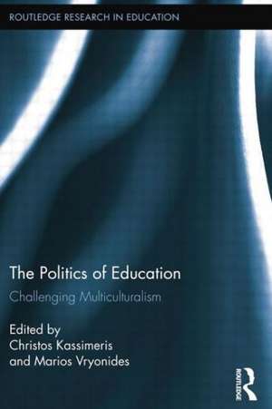 The Politics of Education: Challenging Multiculturalism de Christos Kassimeris