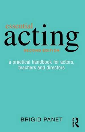 Essential Acting: A Practical Handbook for Actors, Teachers and Directors de Brigid Panet