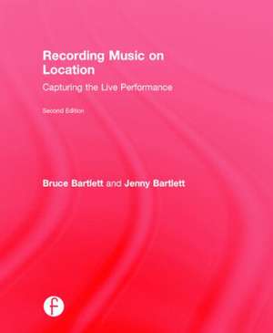 Recording Music on Location: Capturing the Live Performance de Bruce Bartlett