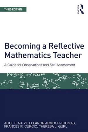 Becoming a Reflective Mathematics Teacher: A Guide for Observations and Self-Assessment de Alice F. Artzt