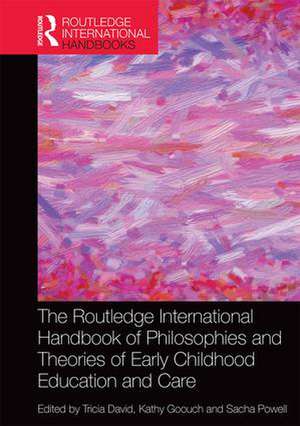 The Routledge International Handbook of Philosophies and Theories of Early Childhood Education and Care de Tricia David