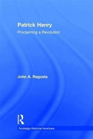 Patrick Henry: Proclaiming a Revolution de John Ragosta