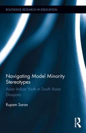 Navigating Model Minority Stereotypes: Asian Indian Youth in South Asian Diaspora de Rupam Saran