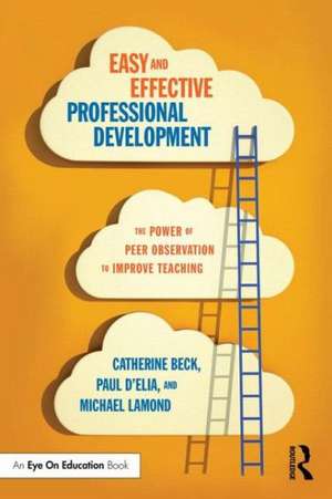 Easy and Effective Professional Development: The Power of Peer Observation to Improve Teaching de Catherine Beck