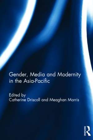 Gender, Media and Modernity in the Asia-Pacific de Catherine Driscoll