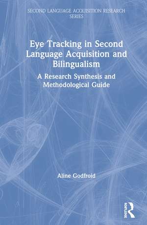 Eye Tracking in Second Language Acquisition and Bilingualism: A Research Synthesis and Methodological Guide de Aline Godfroid