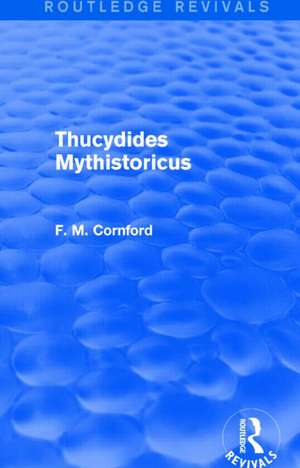 Thucydides Mythistoricus (Routledge Revivals) de F. M. Cornford