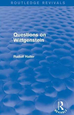 Questions on Wittgenstein (Routledge Revivals) de Rudolf Haller