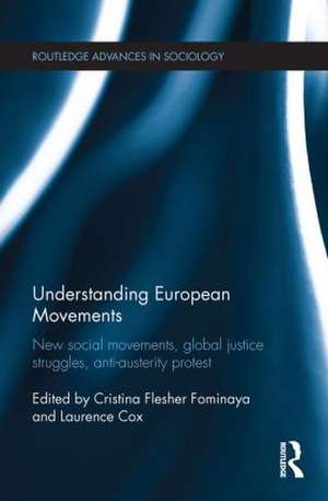 Understanding European Movements: New Social Movements, Global Justice Struggles, Anti-Austerity Protest de Cristina Flesher Fominaya