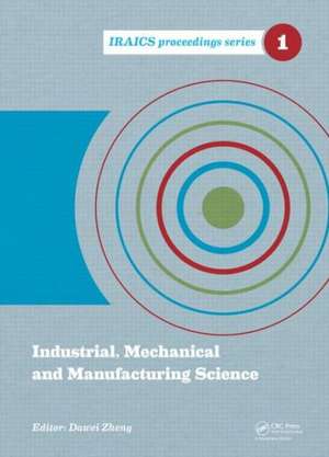 Industrial, Mechanical and Manufacturing Science: Proceedings of the 2014 International Conference on Industrial, Mechanical and Manufacturing Science (ICIMMS 2014), June 12-13, 2014, Tianjin, China de Dawei Zheng