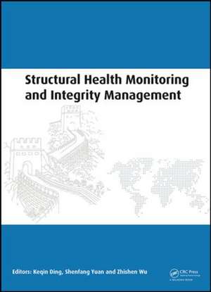 Structural Health Monitoring and Integrity Management: Proceedings of the 2nd International Conference of Structural Health Monitoring and Integrity Management (ICSHMIM 2014), Nanjing, China, 24-26 September 2014 de Keqin Ding