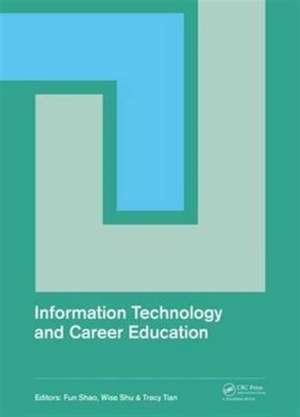 Information Technology and Career Education: Proceedings of the 2014 International Conference on Information Technology and Career Education (ICITCE 2014), Hong Kong, 9-10 October 2014 de Fun Shao