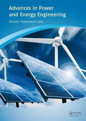 Advances in Power and Energy Engineering: Proceedings of the 8th Asia-Pacific Power and Energy Engineering Conference, Suzhou, China, April 15-17, 2016 de Yuanzhang Sun