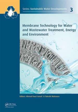 Membrane Technology for Water and Wastewater Treatment, Energy and Environment de A.F. Ismail