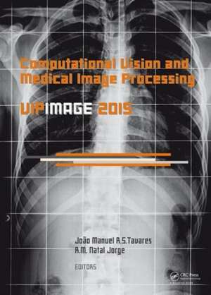 Computational Vision and Medical Image Processing V: Proceedings of the 5th Eccomas Thematic Conference on Computational Vision and Medical Image Processing (VipIMAGE 2015, Tenerife, Spain, October 19-21, 2015) de Joao Tavares