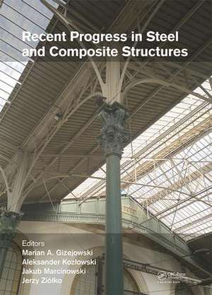 Recent Progress in Steel and Composite Structures: Proceedings of the XIII International Conference on Metal Structures (ICMS2016, Zielona Góra, Poland, 15-17 June 2016) de Marian A. Gizejowski