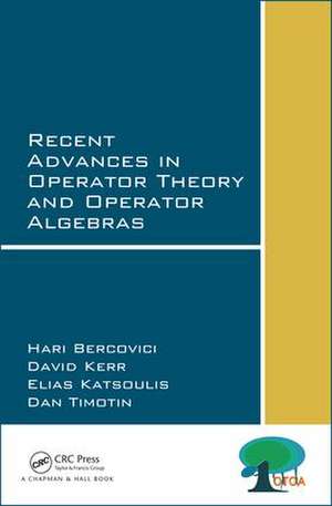 Recent Advances in Operator Theory and Operator Algebras de Hari Bercovici