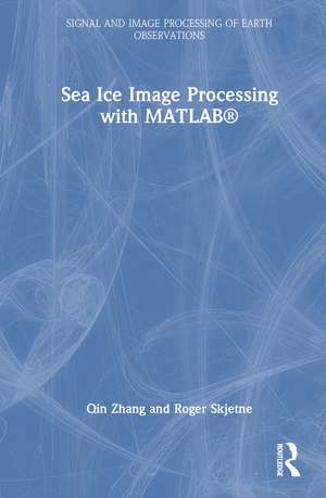 Sea Ice Image Processing with MATLAB® de Qin Zhang