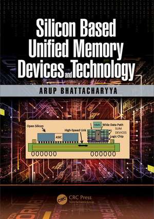 Silicon Based Unified Memory Devices and Technology de Arup Bhattacharyya