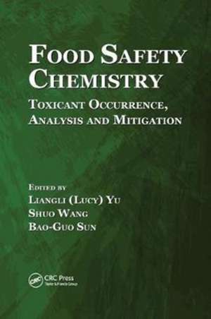 Food Safety Chemistry: Toxicant Occurrence, Analysis and Mitigation de Liangli (Lucy) Yu