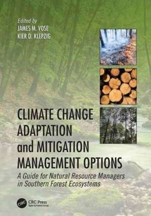 Climate Change Adaptation and Mitigation Management Options: A Guide for Natural Resource Managers in Southern Forest Ecosystems de James M. Vose