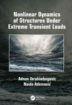 Nonlinear Dynamics of Structures Under Extreme Transient Loads de Adnan Ibrahimbegovic