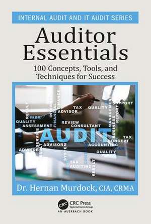 Auditor Essentials: 100 Concepts, Tips, Tools, and Techniques for Success de Hernan Murdock