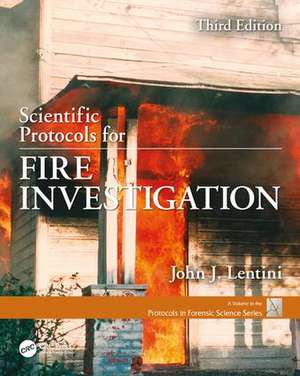 Scientific Protocols for Fire Investigation, Third Edition de John J. Lentini