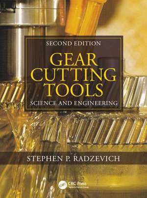 Gear Cutting Tools: Science and Engineering, Second Edition de Stephen P. Radzevich