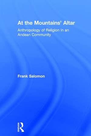 At the Mountains’ Altar: Anthropology of Religion in an Andean Community de Frank Salomon