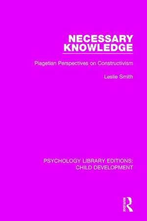 Necessary Knowledge: Piagetian Perspectives on Constructivism de Leslie Smith