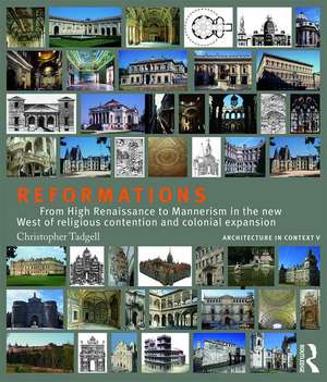 Reformations: From High Renaissance to Mannerism in the new West of religious contention and colonial expansion de Christopher Tadgell