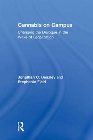 Cannabis on Campus: Changing the Dialogue in the Wake of Legalization de Jonathan Beazley