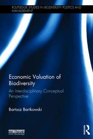 Economic Valuation of Biodiversity: An Interdisciplinary Conceptual Perspective de Bartosz Bartkowski