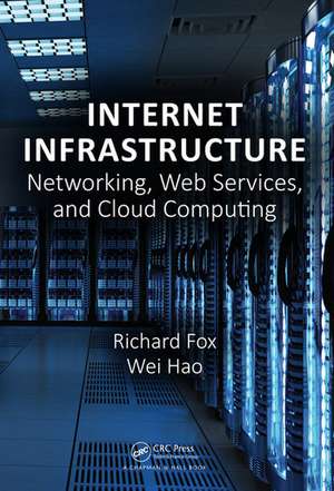 Internet Infrastructure: Networking, Web Services, and Cloud Computing de Richard Fox