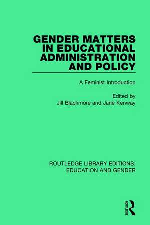 Gender Matters in Educational Administration and Policy: A Feminist Introduction de Jill Blackmore