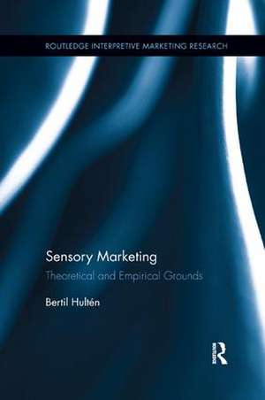 Sensory Marketing: Theoretical and Empirical Grounds de Bertil Hultén