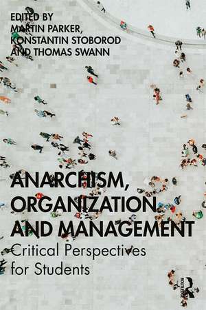 Anarchism, Organization and Management: Critical Perspectives for Students de Martin Parker