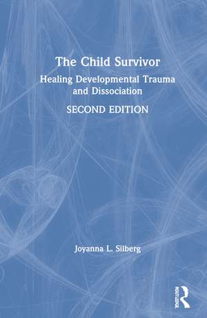 The Child Survivor: Healing Developmental Trauma and Dissociation de Joyanna L. Silberg