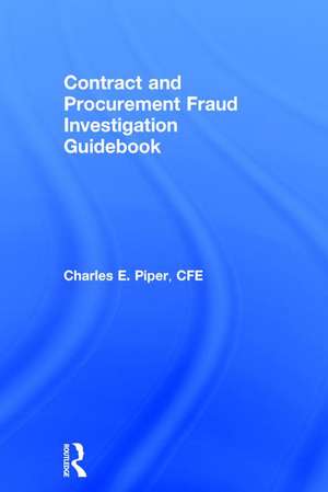 Contract and Procurement Fraud Investigation Guidebook de Charles E. Piper