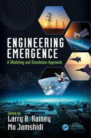 Engineering Emergence: A Modeling and Simulation Approach de Larry B. Rainey